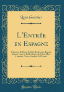 L'Entre En Espagne: Chanson de Geste Indite Renferme Dans Un Manuscrit de la Bibliothque de Saint-Marc,  Venise; Notice Analyse Et Extraits (Classic Reprint)