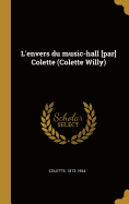 L'Envers Du Music-Hall [Par] Colette (Colette Willy)