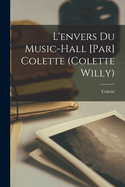 L'Envers Du Music-Hall [Par] Colette (Colette Willy)