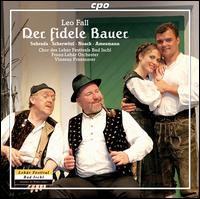 Leo Fall: Der Fidele Bauer - Christian Kotsis (vocals); Christine Ornetsmller (vocals); Eugene Amesmann (tenor); Franz Suhrada (vocals);...
