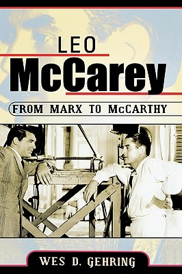 Leo McCarey: From Marx to McCarthy - Gehring, Wes D