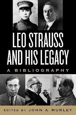 Leo Strauss and His Legacy: A Bibliography - Murley, John A