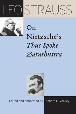 Leo Strauss on Nietzsche's Thus Spoke Zarathustra - Strauss, Leo, and Velkley, Richard L (Editor)