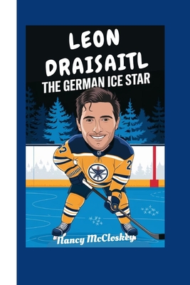 Leon Draisaitl: The German Ice Star - McCloskey, Nancy