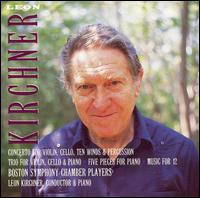 Leon Kirchner: Concerto; Trio; Five Pieces; Music for 12 - Boston Symphony Chamber Players (chamber ensemble); Gilbert Kalish (piano); Jules Eskin (cello); Leon Kirchner (piano);...
