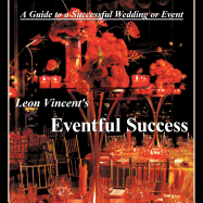 Leon Vincent's Eventful Success: A Guide to a Successful Wedding or Event