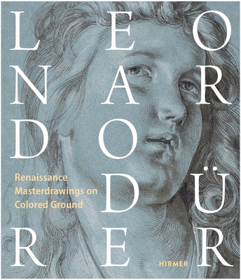 Leonardo / Drer: Renaissance Masterdrawings on Colored Ground - Gleis, Ralph (Editor), and Gnann, Achim (Editor), and Metzger, Christof (Editor)