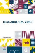 Leonardo Da Vinci: A Psychosexual Study Of An Infantile Reminiscence Translated By A. A. Brill, Ph.B., M.D.
