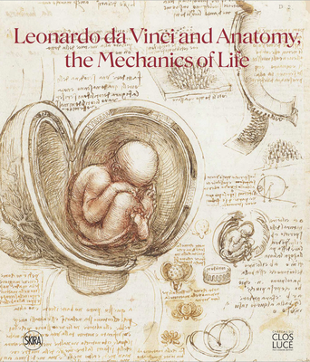 Leonardo da Vinci and Anatomy: The Mechanics of Life - Le Nen, Dominique (Text by), and Brioist, Pascal (Text by)