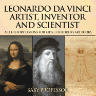 Leonardo da Vinci: Artist, Inventor and Scientist - Art History Lessons for Kids Children's Art Books