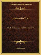 Leonardo Da Vinci: Artist, Thinker and Man of Science V1