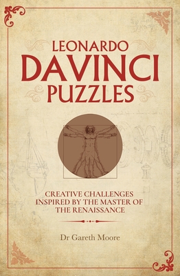 Leonardo Da Vinci Puzzles: Creative Challenges Inspired by the Master of the Renaissance - Moore, Gareth, Dr.