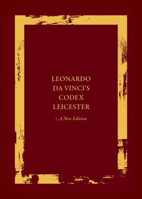 Leonardo da Vinci's Codex Leicester: A New Edition: Volume I: The Codex - Laurenza, Domenico (Editor), and Kemp, Martin (Editor)