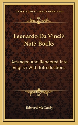 Leonardo Da Vinci's Note-Books: Arranged and Rendered Into English with Introductions - McCurdy, Edward