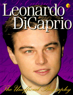 Leonardo DiCaprio: The Unofficial Biography