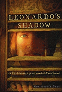 Leonardo's Shadow: Or, My Astonishing Life as Leonardo Da Vinci's Servant