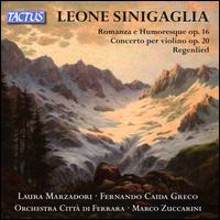 Leone Sinigaglia: Romanza e Humoresque Op. 16; Concerto per violino Op. 20; Regenlied - Fernando Caida Greco (cello); Laura Marzadori (violin); Ferrara City Orchestra; Marco Zuccarini (conductor)