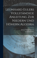 Leonhard Eulers vollstndige Anleitung zur niedern und hhern Algebra
