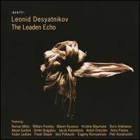 Leonid Desyatnikov: The Leaden Echo - Alexei Goribol (piano); Anna Panina (violin); Anton Dressler (clarinet); Boris Andrianov (cello); Dmitri Bulgakov (oboe);...