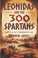 Leonidas and the 300 Spartans: Battle of Thermopylae