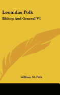 Leonidas Polk: Bishop And General V1