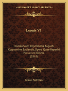 Leonis V1: Romanorum Imperatoris Augusti, Cognomine Sapientis, Opera Quae Reperiri Potuerunt Omnia (1863)