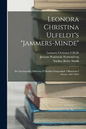 Leonora Christina Ulfeldt's Jammers-Minde: En Egenhaendig Skildring AF Hendes Fangenskab I Blaataarn I Aarene 1663-1685