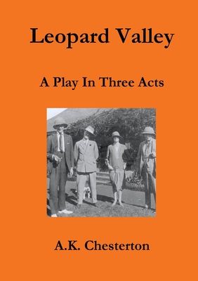 Leopard Valley: A Play in Three Acts - Chesterton, A. K., and Todd, Colin (Editor)