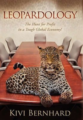 Leopardology: The Hunt for Profit in a Tough Global Economy! - Bernhard, Kivi