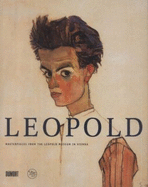 Leopold: Masterpieces from the Leopold Museum in Vienna - Leopold, Rudolf, and Schuler, Romana, and Liebscher, Klaus (Preface by)