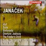 Leos Jancek: Idyll; Suite; Sinfonietta; Jealousy Overture; The Fiddler's Child; The Cunning Little Vixen Suite