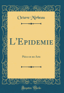 L'Epidemie: Piece En Un Acte (Classic Reprint)