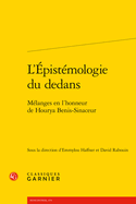 L'Epistemologie Du Dedans: Melanges En l'Honneur de Hourya Benis-Sinaceur