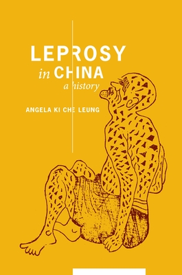 Leprosy in China: A History - Leung, Angela Ki Che, Professor