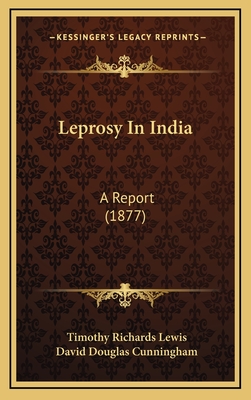 Leprosy in India: A Report (1877) - Lewis, Timothy Richards, and Cunningham, David Douglas