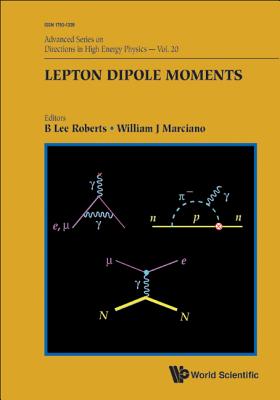 Lepton Dipole Moments - Roberts, B Lee (Editor), and Marciano, William J (Editor)