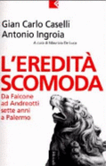 L'eredit scomoda : da Falcone ad Andreotti, sette anni a Palermo