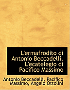 L'Ermafrodito Di Antonio Beccadelli. L'Ecatelegio Di Pacifico Massimo