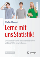 Lerne Mit Uns Statistik!: Drei Studis Erkl?ren Statistische Verfahren Und Ihre SPSS-Anwendungen