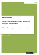 Lernen muss der Lernende selbst am Beispiel Federfuball: Selbststndiges und eigenverantwortliches Lernen im Sportunterricht