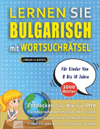 LERNEN SIE BULGARISCH MIT WORTSUCHR?TSEL F?R KINDER VON 8 BIS 10 JAHRE - Entdecken Sie, Wie Sie Ihre Fremdsprachenkenntnisse Mit Einem Lustigen Vokabeltrainer Verbessern K÷nnen - Finden Sie 2000 W÷rter Um Zuhause Zu ?ben