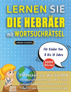 LERNEN SIE DIE HEBR?ER MIT WORTSUCHR?TSEL F?R KINDER VON 8 BIS 10 JAHRE - Entdecken Sie, Wie Sie Ihre Fremdsprachenkenntnisse Mit Einem Lustigen Vokabeltrainer Verbessern Knnen - Finden Sie 2000 Wrter Um Zuhause Zu ?ben