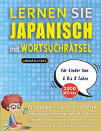 LERNEN SIE JAPANISCH MIT WORTSUCHR?TSEL F?R KINDER VON 6 BIS 8 JAHRE - Entdecken Sie, Wie Sie Ihre Fremdsprachenkenntnisse Mit Einem Lustigen Vokabeltrainer Verbessern Knnen - Finden Sie 2000 Wrter Um Zuhause Zu ?ben