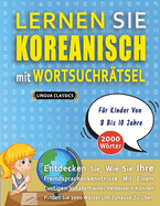 LERNEN SIE KOREANISCH MIT WORTSUCHR?TSEL F?R KINDER VON 8 BIS 10 JAHRE - Entdecken Sie, Wie Sie Ihre Fremdsprachenkenntnisse Mit Einem Lustigen Vokabeltrainer Verbessern Knnen - Finden Sie 2000 Wrter Um Zuhause Zu ?ben