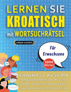 LERNEN SIE KROATISCH MIT WORTSUCHR?TSEL F?R ERWACHSENE - Entdecken Sie, Wie Sie Ihre Fremdsprachenkenntnisse Mit Einem Lustigen Vokabeltrainer Verbessern K÷nnen - Finden Sie 2000 W÷rter Um Zuhause Zu ?ben