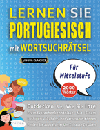 LERNEN SIE PORTUGIESISCH MIT WORTSUCHR?TSEL F?R MITTELSTUFE - Entdecken Sie, Wie Sie Ihre Fremdsprachenkenntnisse Mit Einem Lustigen Vokabeltrainer Verbessern Knnen - Finden Sie 2000 Wrter Um Zuhause Zu ?ben