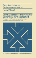 Lernkapazitat des Individuums - Lernmilies der Gesellschaft: Konzepte und Theorien zur psychischen und sozialen Determination des Lernens