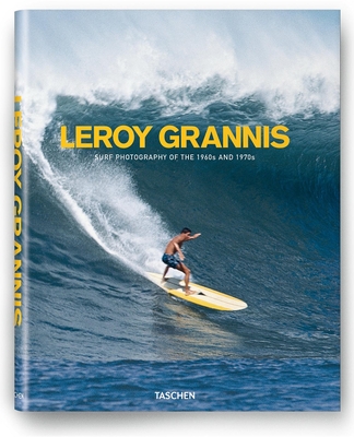 Leroy Grannis. Surf Photography of the 1960s and 1970s - Grannis, LeRoy, and Barilotti, Steve, and Heimann, Jim