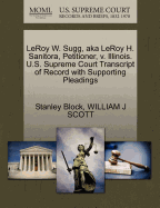 Leroy W. Sugg, Aka Leroy H. Sanitora, Petitioner, V. Illinois. U.S. Supreme Court Transcript of Record with Supporting Pleadings