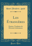 Les trangres: Posies, Traduites de Diverses Littratures (Classic Reprint)